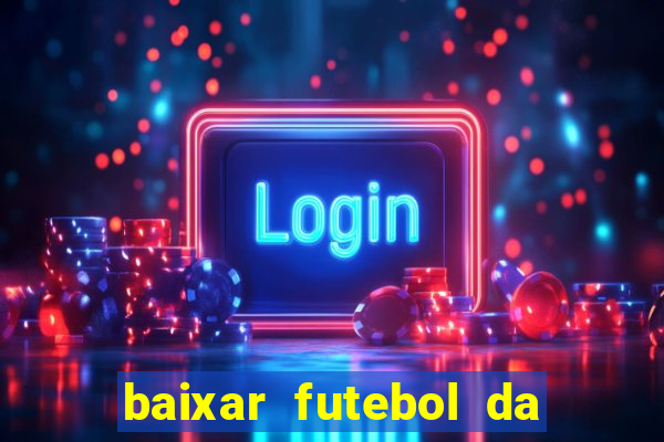 baixar futebol da hora 3.7 atualizado